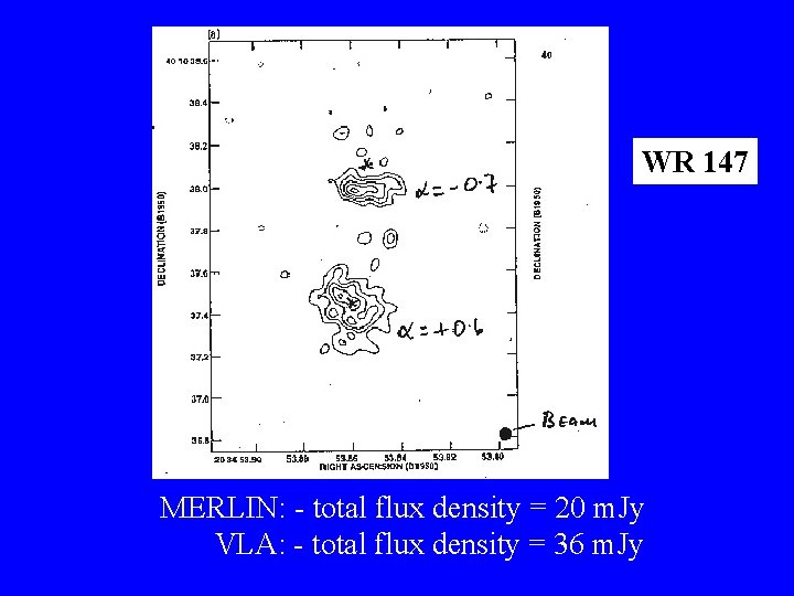 WR 147 MERLIN: - total flux density = 20 m. Jy VLA: - total