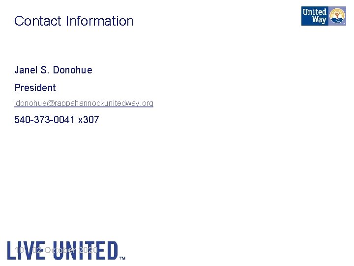 Contact Information Janel S. Donohue President jdonohue@rappahannockunitedway. org 540 -373 -0041 x 307 10
