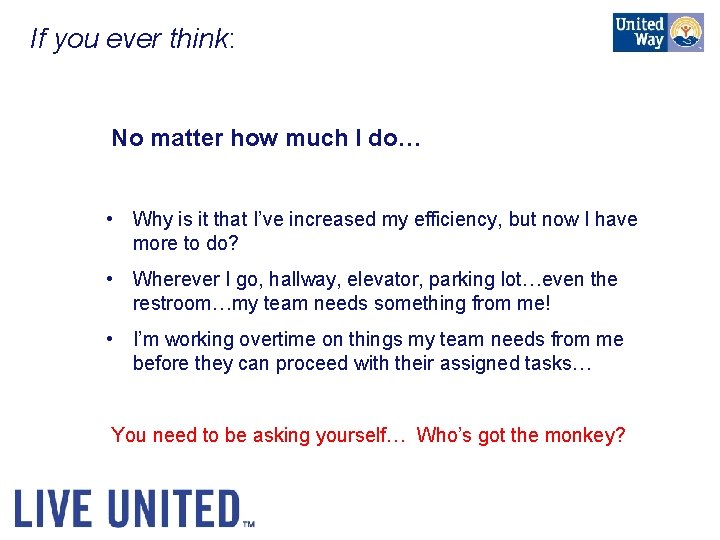 If you ever think: No matter how much I do… • Why is it