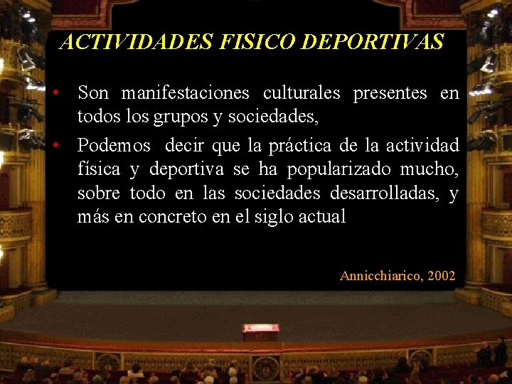 ACTIVIDADES FISICO DEPORTIVAS • Son manifestaciones culturales presentes en todos los grupos y sociedades,