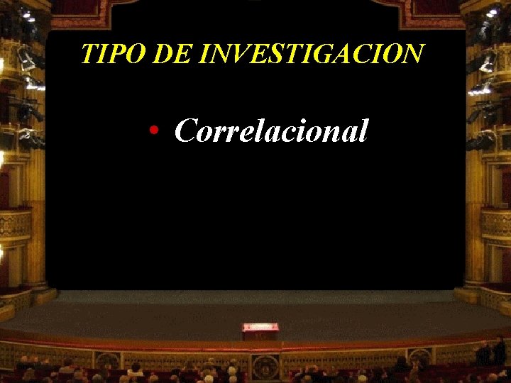 TIPO DE INVESTIGACION • Correlacional 