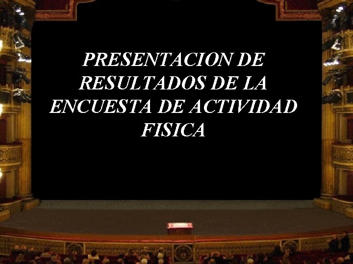 PRESENTACION DE RESULTADOS DE LA ENCUESTA DE ACTIVIDAD FISICA 