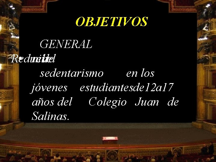 OBJETIVOS GENERAL Reducir • nivel elde sedentarismo en los jóvenes estudiantesde 12 a 17