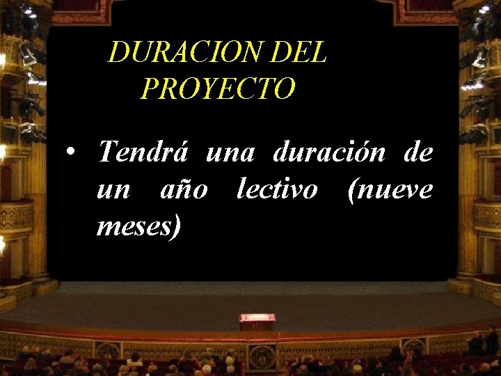 DURACION DEL PROYECTO • Tendrá una duración de un año lectivo (nueve meses) 