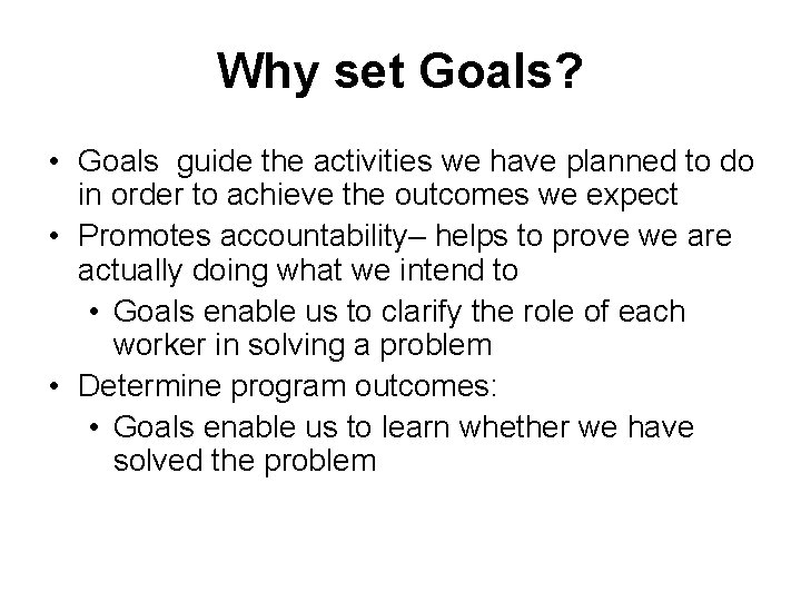 Why set Goals? • Goals guide the activities we have planned to do in