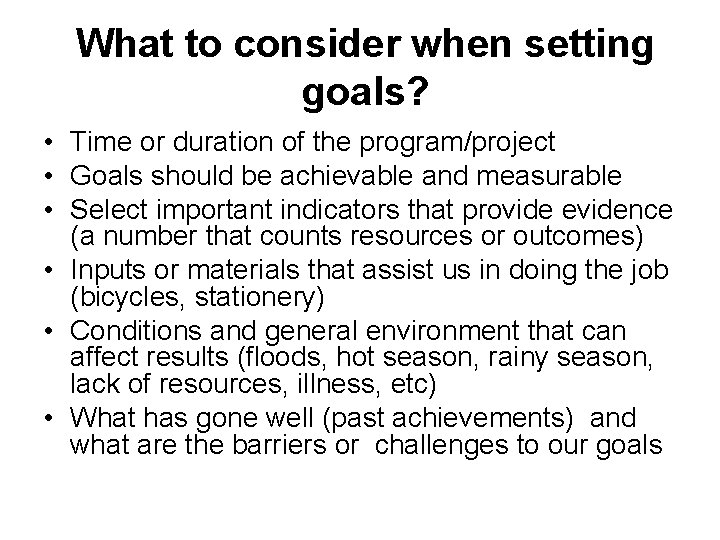 What to consider when setting goals? • Time or duration of the program/project •