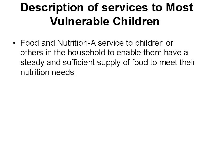  Description of services to Most Vulnerable Children • Food and Nutrition-A service to