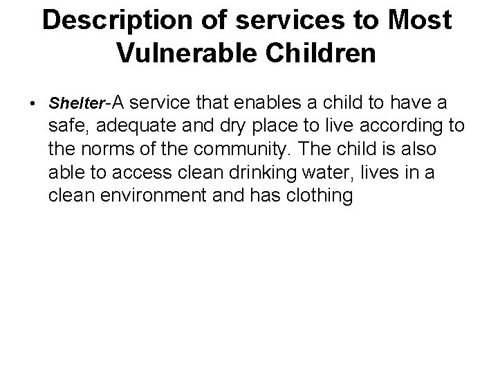 Description of services to Most Vulnerable Children • Shelter-A service that enables a child