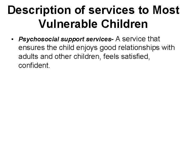 Description of services to Most Vulnerable Children • Psychosocial support services- A service that