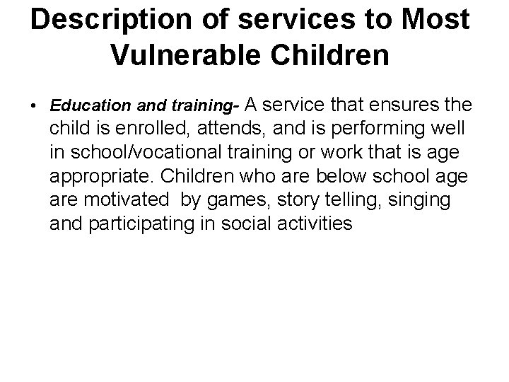 Description of services to Most Vulnerable Children • Education and training- A service that