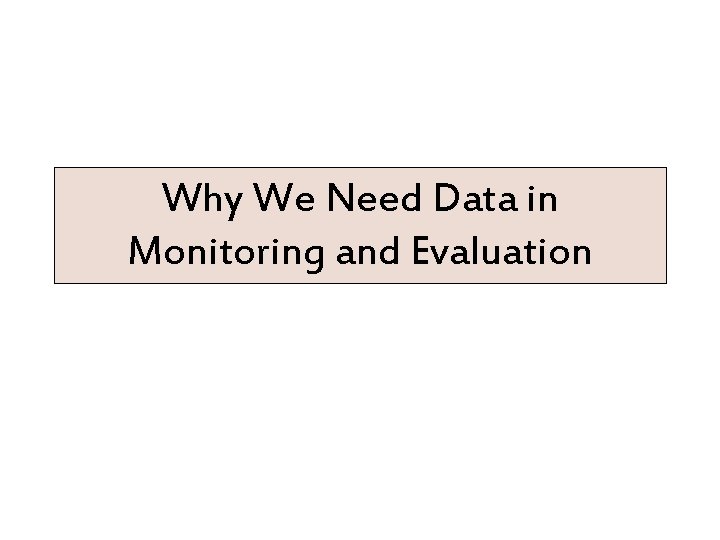 Why We Need Data in Monitoring and Evaluation 