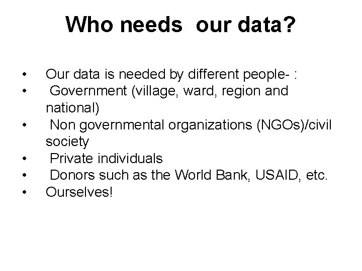 Who needs our data? • • • Our data is needed by different people-