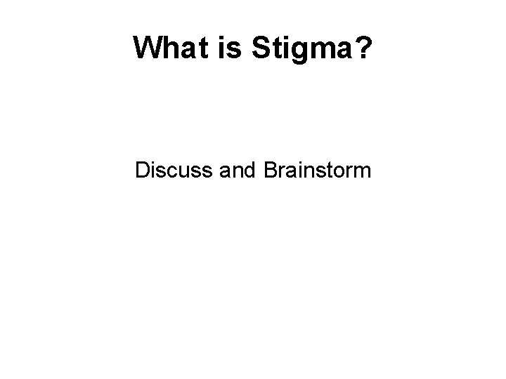 What is Stigma? Discuss and Brainstorm 