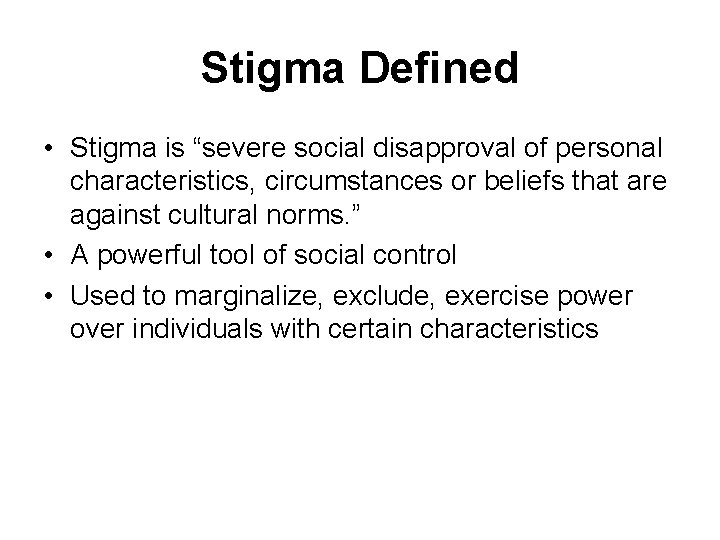 Stigma Defined • Stigma is “severe social disapproval of personal characteristics, circumstances or beliefs
