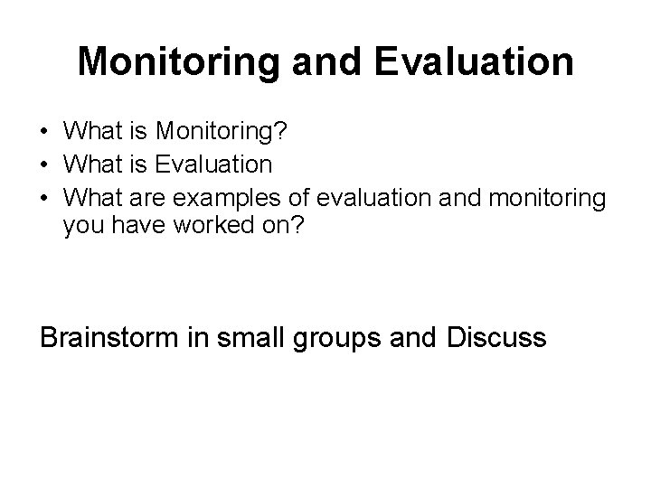 Monitoring and Evaluation • What is Monitoring? • What is Evaluation • What are