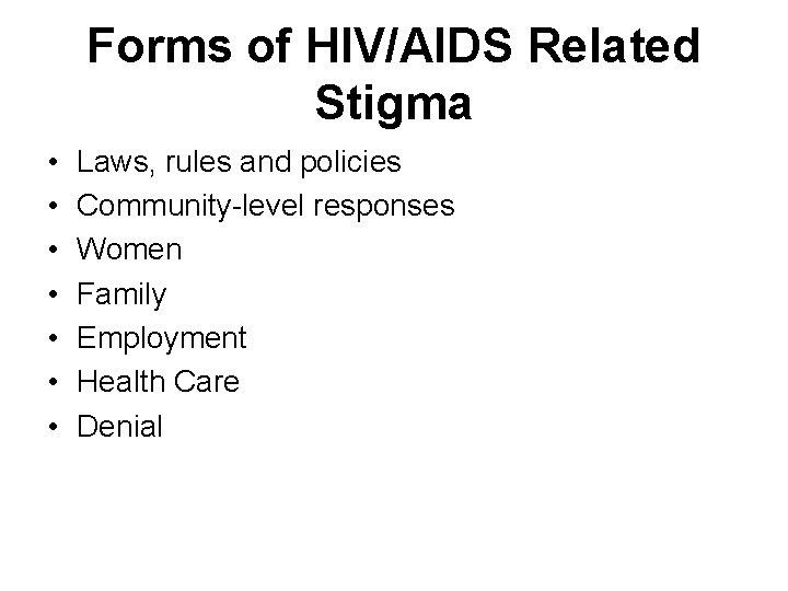 Forms of HIV/AIDS Related Stigma • • Laws, rules and policies Community-level responses Women