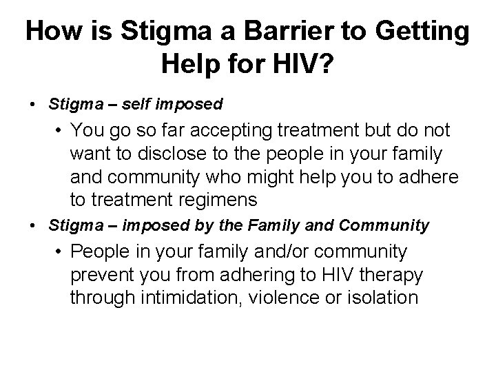 How is Stigma a Barrier to Getting Help for HIV? • Stigma – self