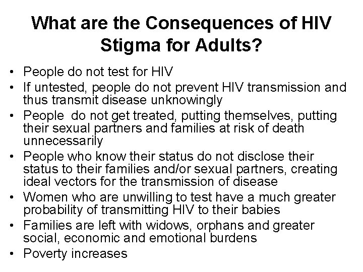 What are the Consequences of HIV Stigma for Adults? • People do not test