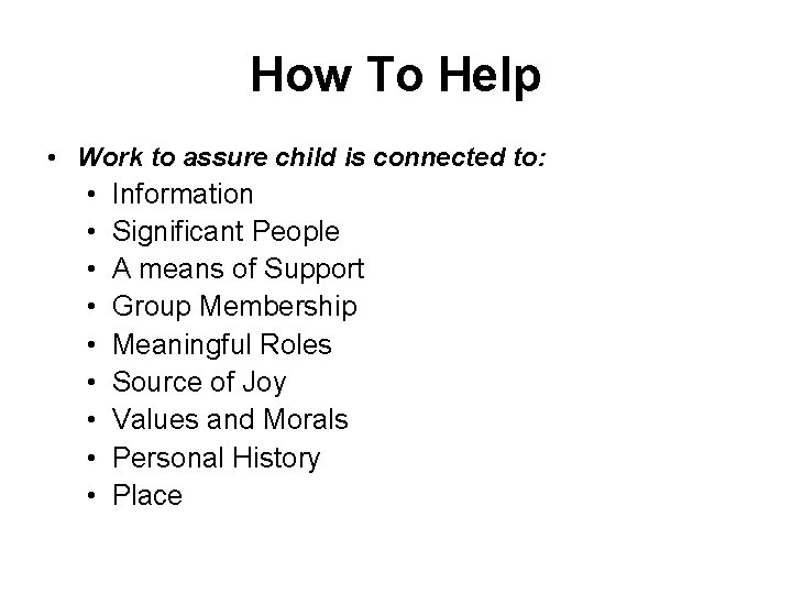 How To Help • Work to assure child is connected to: • • •