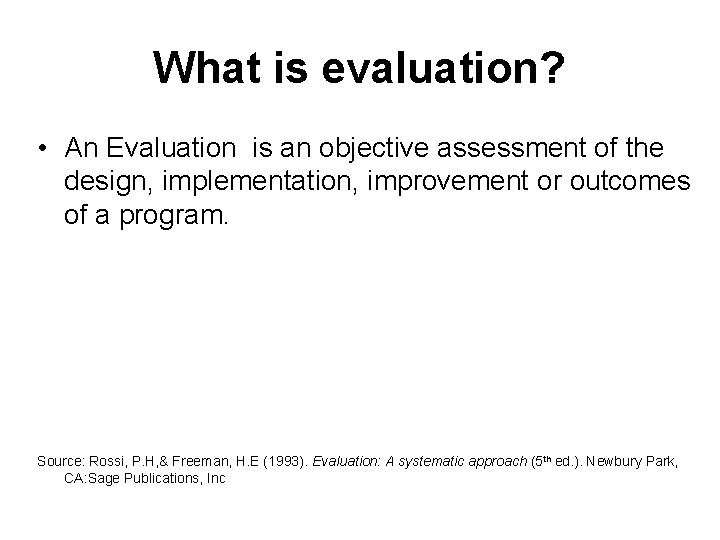 What is evaluation? • An Evaluation is an objective assessment of the design, implementation,