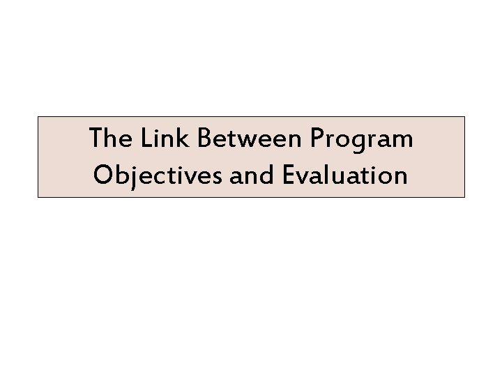 The Link Between Program Objectives and Evaluation 