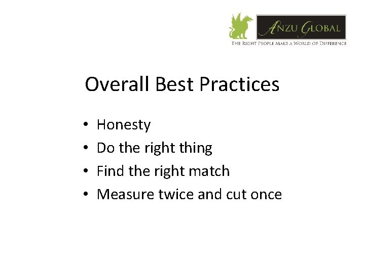 Overall Best Practices • • Honesty Do the right thing Find the right match