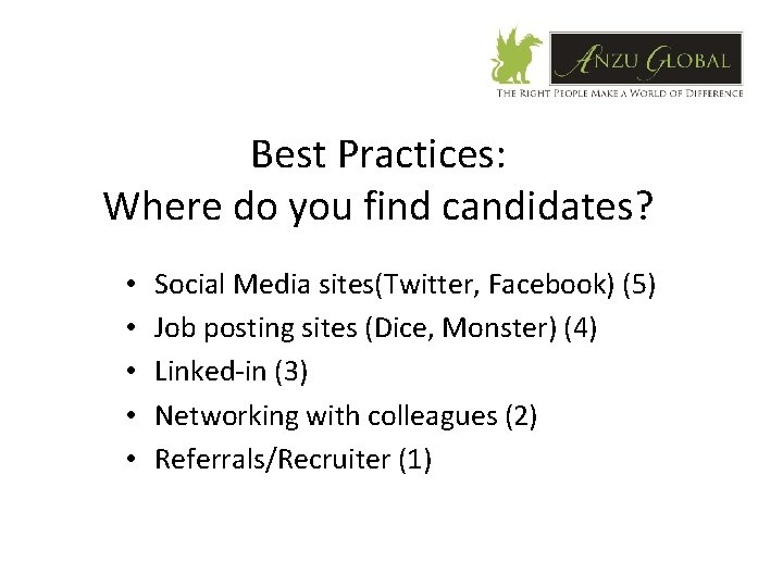 Best Practices: Where do you find candidates? • • • Social Media sites(Twitter, Facebook)