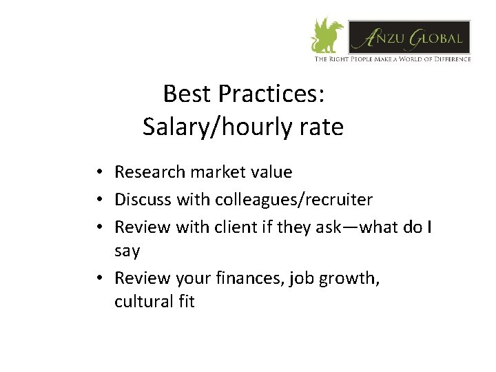 Best Practices: Salary/hourly rate • Research market value • Discuss with colleagues/recruiter • Review