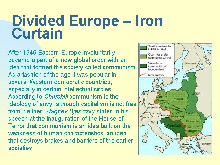 Divided Europe – Iron Curtain After 1945 Eastern-Europe involuntarily became a part of a