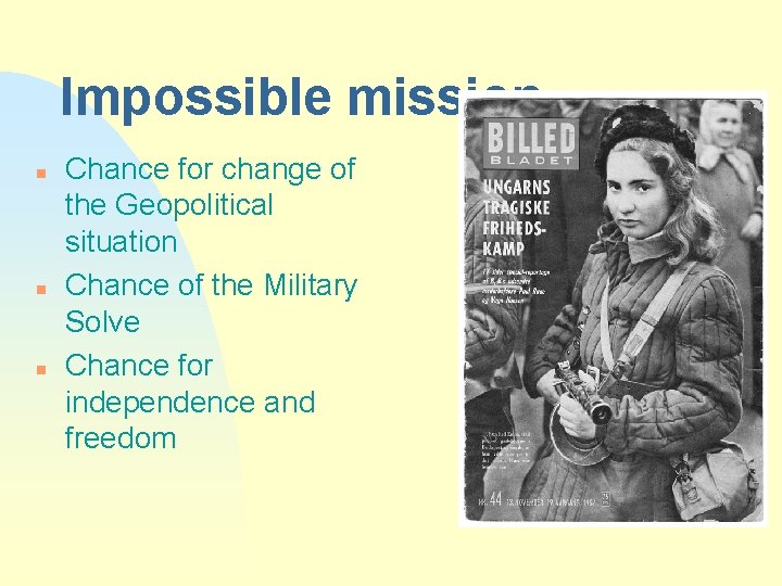 Impossible mission n Chance for change of the Geopolitical situation Chance of the Military