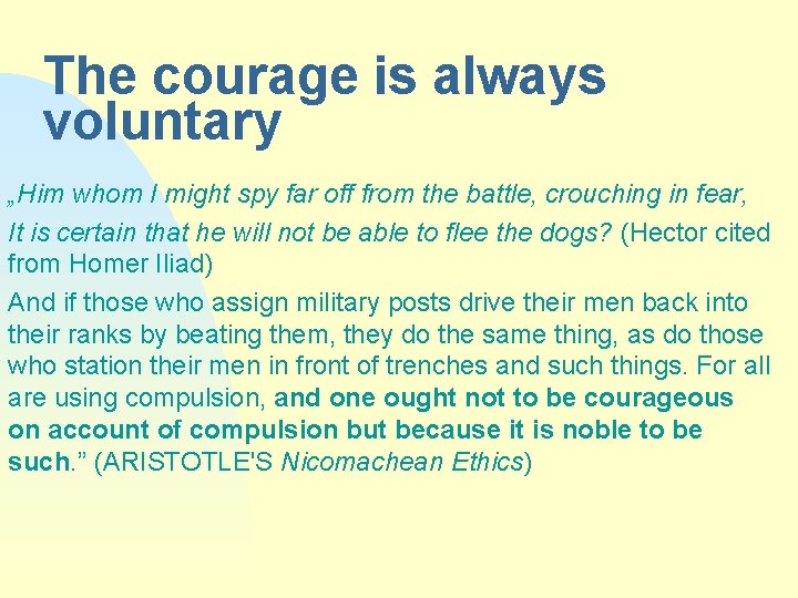 The courage is always voluntary „Him whom I might spy far off from the