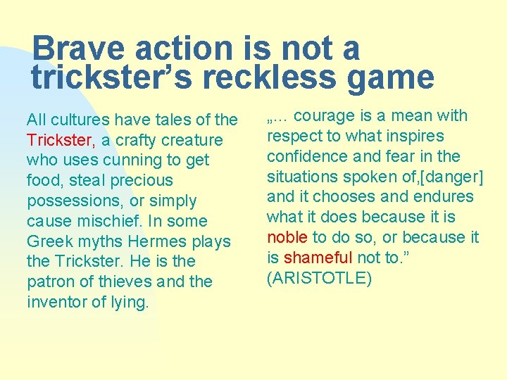 Brave action is not a trickster’s reckless game All cultures have tales of the