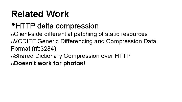 Related Work • HTTP delta compression o. Client-side differential patching of static resources o.