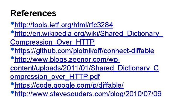 References • http: //tools. ietf. org/html/rfc 3284 • http: //en. wikipedia. org/wiki/Shared_Dictionary_ Compression_Over_HTTP •