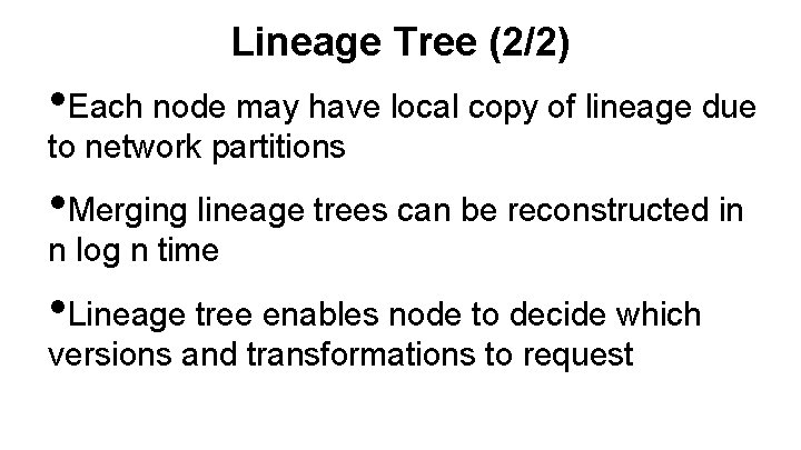 Lineage Tree (2/2) • Each node may have local copy of lineage due to