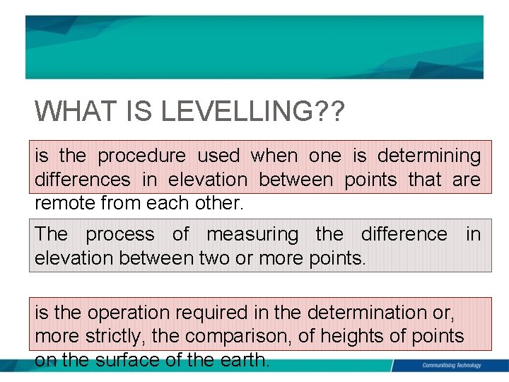 WHAT IS LEVELLING? ? is the procedure used when one is determining differences in