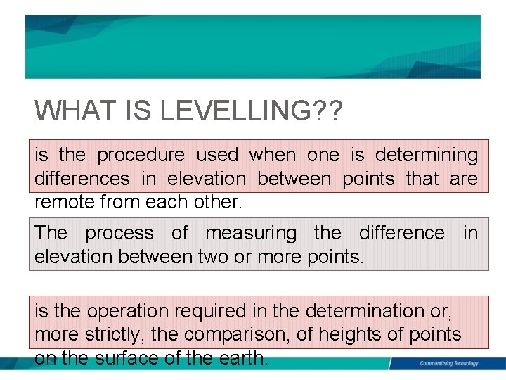 WHAT IS LEVELLING? ? is the procedure used when one is determining differences in