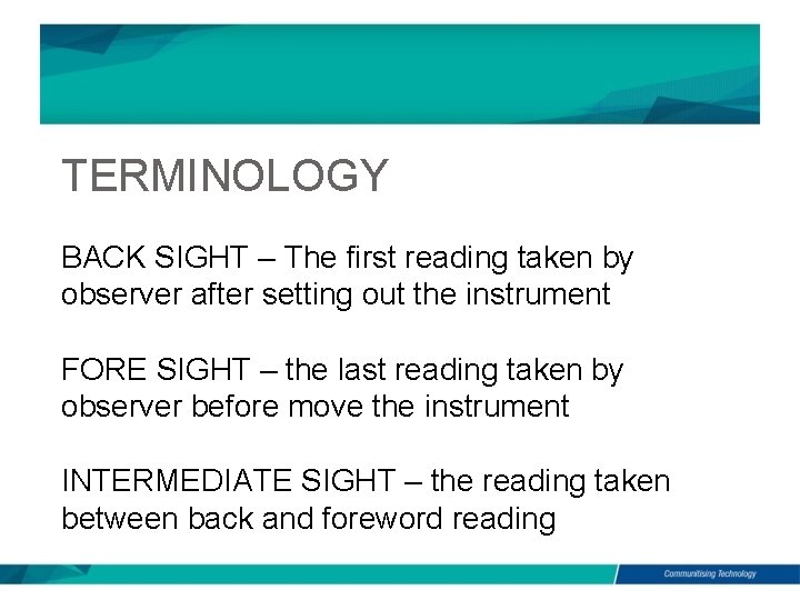 TERMINOLOGY BACK SIGHT – The first reading taken by observer after setting out the