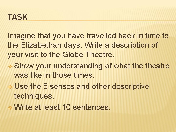 TASK Imagine that you have travelled back in time to the Elizabethan days. Write