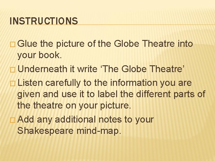 INSTRUCTIONS � Glue the picture of the Globe Theatre into your book. � Underneath