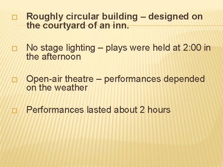 � Roughly circular building – designed on the courtyard of an inn. � No