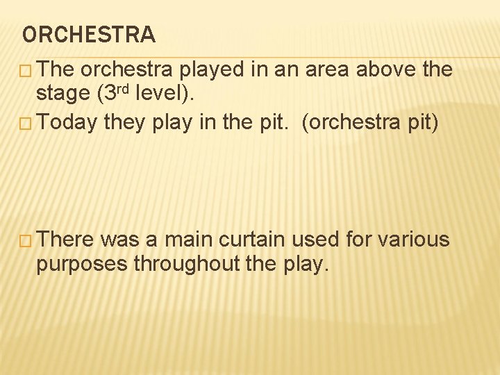 ORCHESTRA � The orchestra played in an area above the stage (3 rd level).