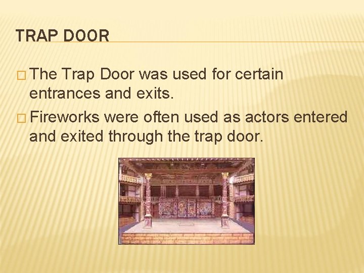 TRAP DOOR � The Trap Door was used for certain entrances and exits. �