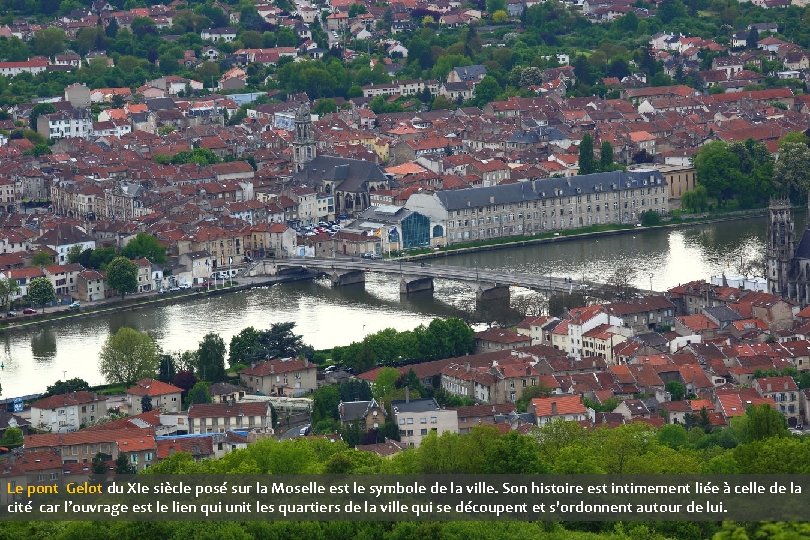 Le pont Gelot du XIe siècle posé sur la Moselle est le symbole de