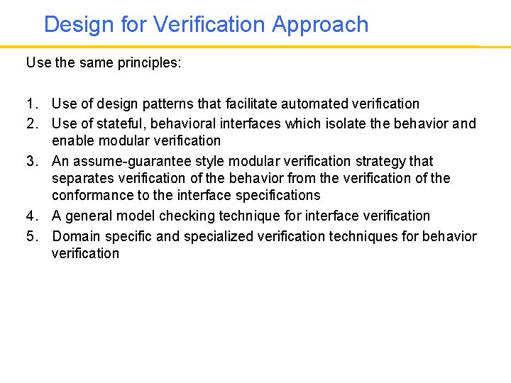 Design for Verification Approach Use the same principles: 1. Use of design patterns that