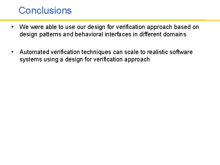 Conclusions • We were able to use our design for verification approach based on