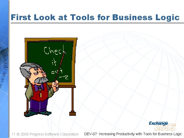 First Look at Tools for Business Logic 11 © 2005 Progress Software Corporation DEV-07: