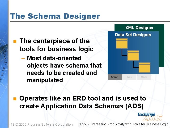 The Schema Designer XML Designer Data Set Designer n The centerpiece of the tools