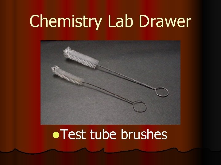 Chemistry Lab Drawer l. Test tube brushes 