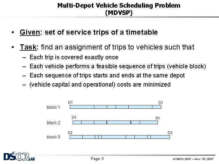 Multi-Depot Vehicle Scheduling Problem (MDVSP) • Given: set of service trips of a timetable